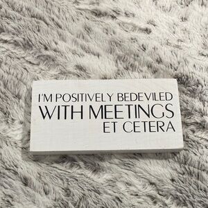 Schitt’s Creek Desk Sign "I'm Positively Bedeviled with Meetings Et Cetera"